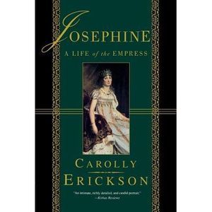 Josephine: A Life of the Empress -- Carolly Erickson